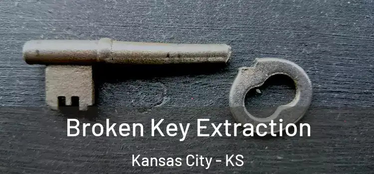 Broken Key Extraction Kansas City - KS