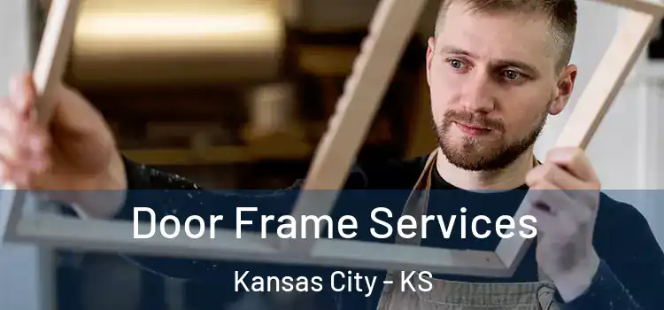 Door Frame Services Kansas City - KS